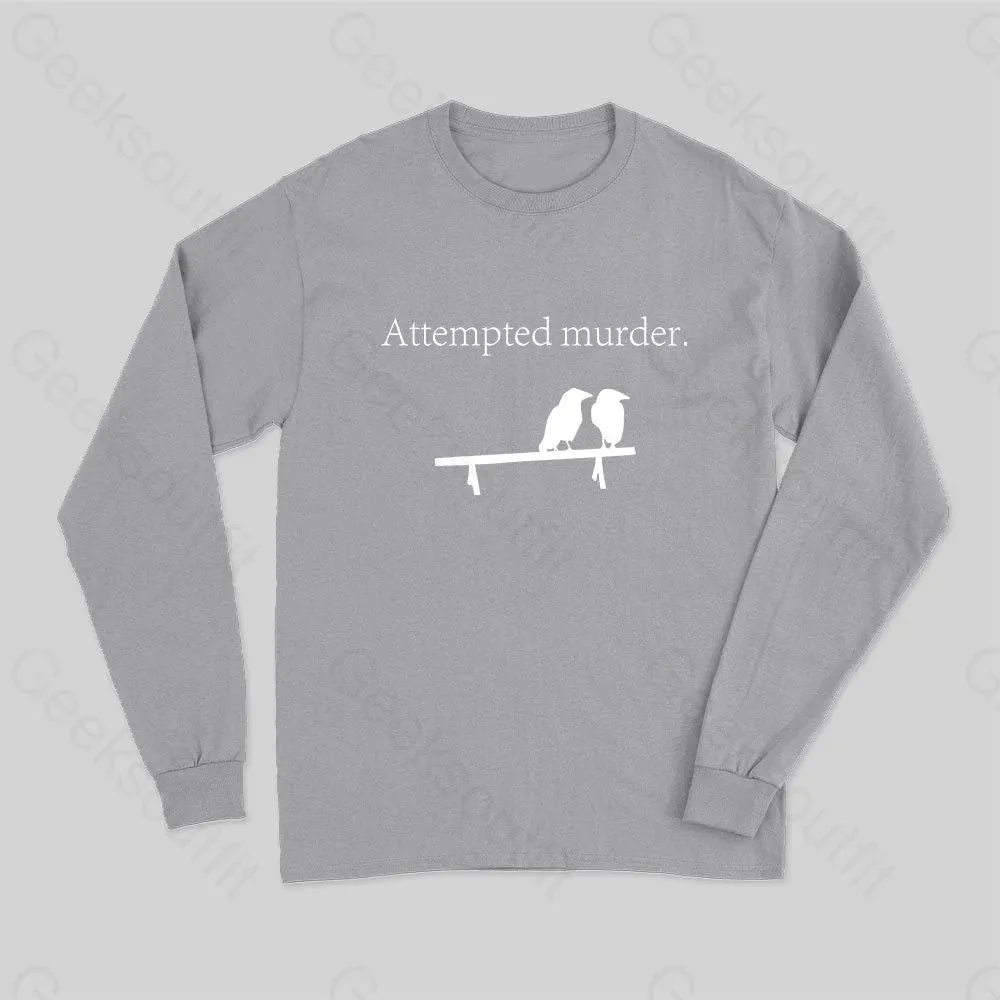 Attempted Murder Long Sleeve T-Shirt