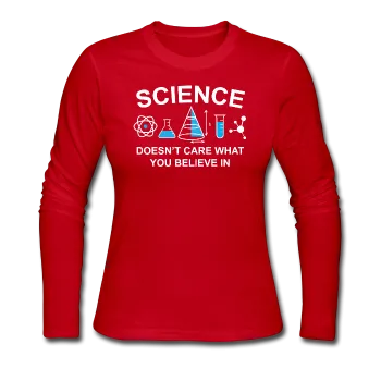 "Science Doesn't Care" - Women's Long Sleeve T-Shirt